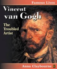 Famous Lives Vincent Van Gogh The Troubled Artist
