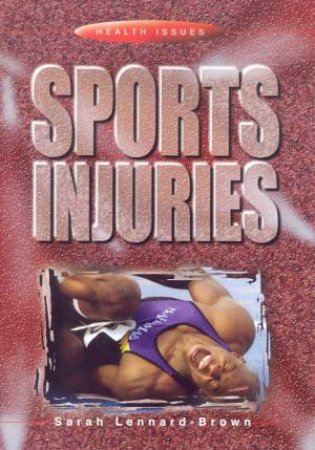 Health Issues: Sports Injuries by Sarah Lennard-Brown