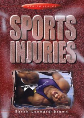 Health Issues: Sports Injuries by Sarah Lennard-Brown