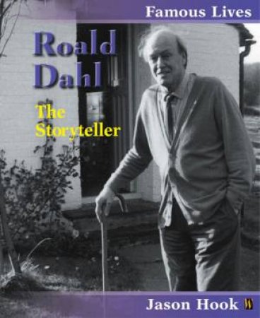 Famous Lives: Roald Dahl - The Storyteller by Jason Hook