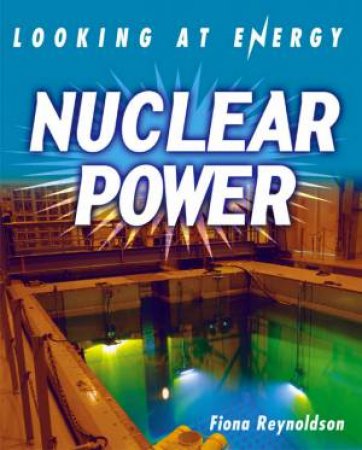 Looking At Energy: Nuclear Power by Fiona Reynoldson