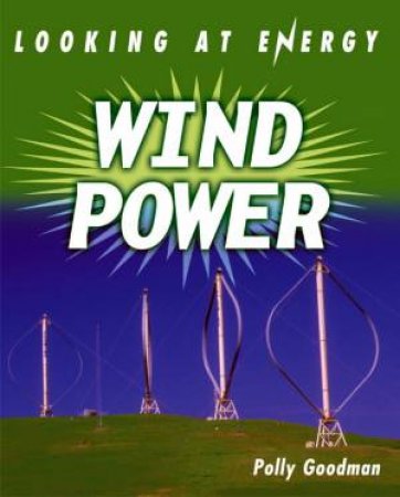 Looking At Energy: Wind Power by Polly Goodman