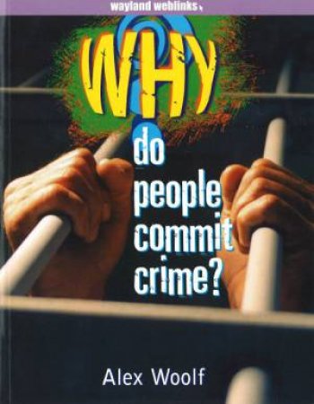 Why Do: People Commit Crime? by Alex Woolf