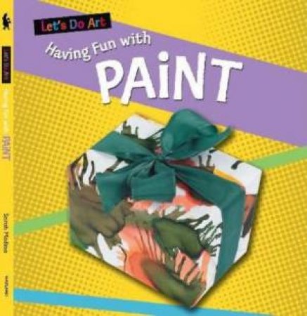 Let's Do Art: Having Fun With Paint by Sarah Medina