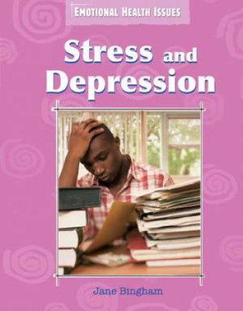 Emotional Health Issues: Stress and Depression by Jane Bingham