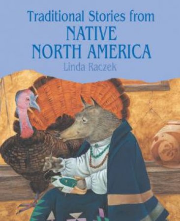 Traditional Stories From Native North America by Linda Raczek