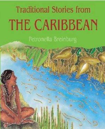 Traditional Stories From: The Caribbean by Petronella Breinburg