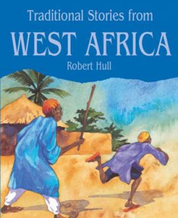 Traditional Stories From West Africa by Robert Hull