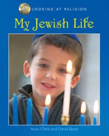 Looking At Religion: My Jewish Life by Anne Clark & David Rose