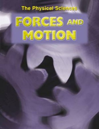 The Physical Sciences: Forces And Motion by Andrew Solway