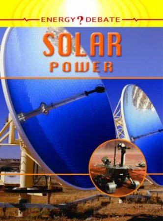 Energy Debate: Solar Power: Pros And Cons Of Energy by Isabel Thomas