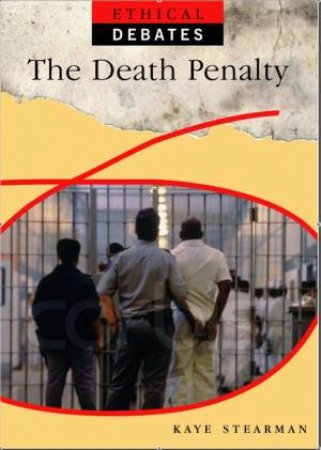 Ethical Debates: The Death Penalty: Pros and Cons by Kaye Stearman