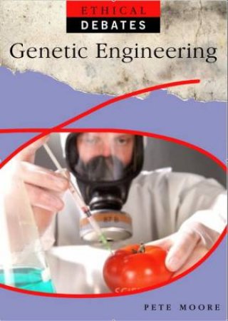 Ethical Debates: Genetic Engineering, Pros and Cons by Pete Moore