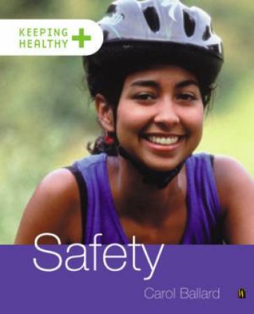 Keeping Healthy: Safety by Carol Ballard