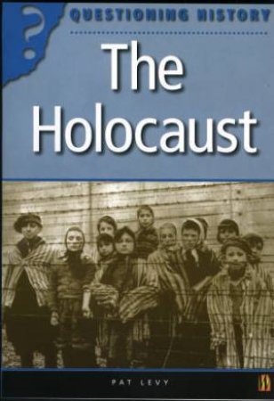 Questioning History: The Holocaust by Pat Levy