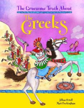 Gruesome Truth About: The Greeks by Jillian Powell & Matt Buckingham