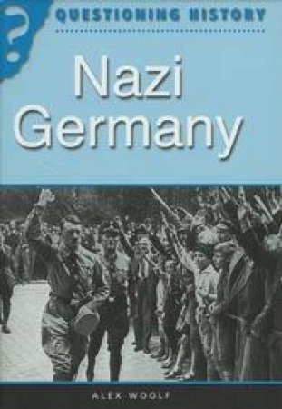 Questioning History: Nazi Germany by Alex Woolf