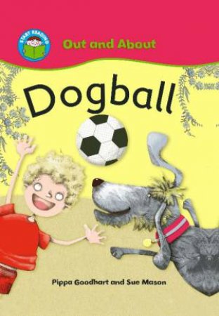 Start Reading: Out and About: Dogball by Pippa Goodhart