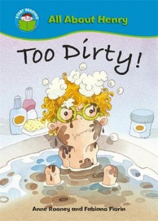 All About Henry: Too Dirty! by Anne Rooney