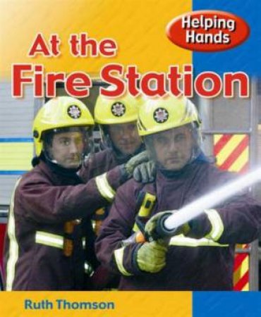 Helping Hands: At the Fire Station by Ruth Thomson