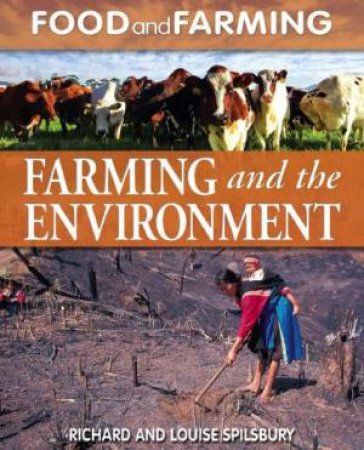 Food and Farming: Farming and the Environment by Richard & Louise Spilsbury