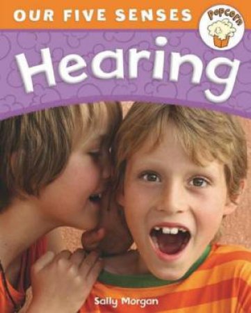 Popcorn: Our Five Senses: Hearing by Sally Morgan