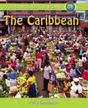 Food Around the World: The Caribbean by Polly Goodman