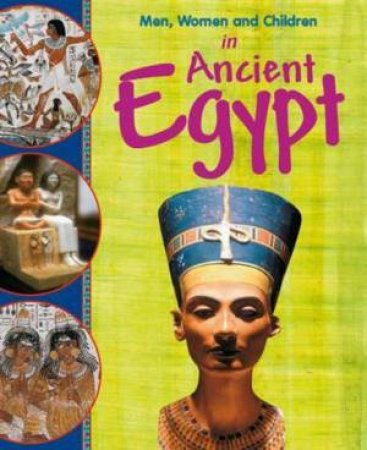 Men, Women and Children: In Ancient Egypt by Jane Bingham