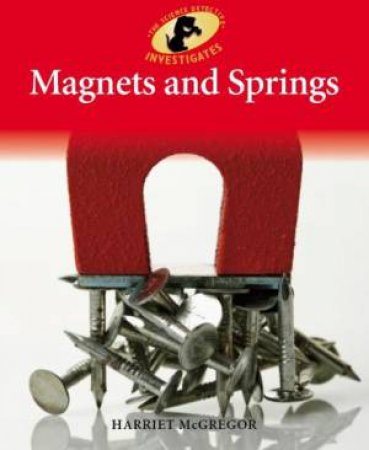 Science Detective Investigates: Magnets and Springs by Harriet McGregor