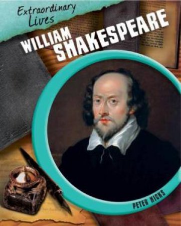 Extraordinary Lives: William Shakespeare by Peter Hicks