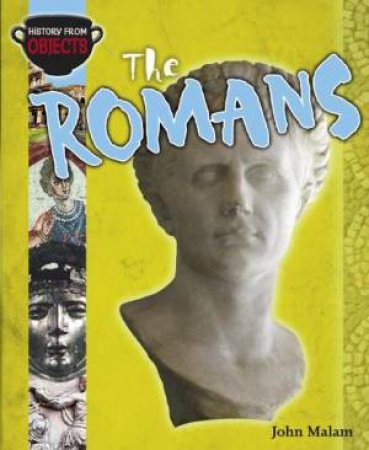 History From Objects: The Romans by John Malam