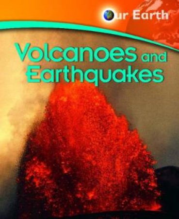 Our Earth: Volcanoes and Earthquakes by Jen Green