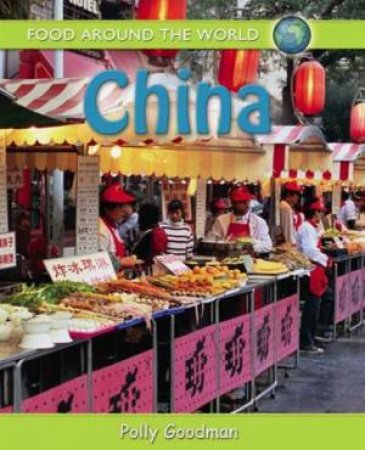 Food Around the World: China by Polly Goodman