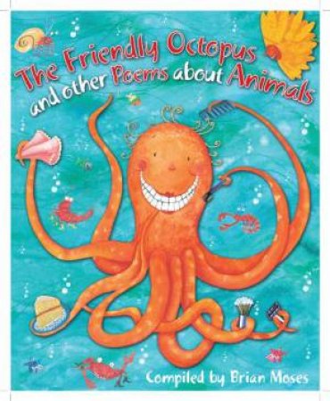 The Friendly Octopus and other Poems about Animals by Brian Moses