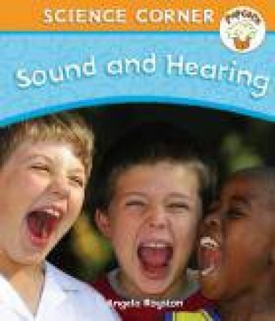 Popcorn Science Corner: Sound and Hearing by Angela Royston