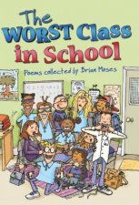The Worst Class in the School Poems Collected by Brian Moses