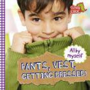Pants, Vest, Getting Dressed! by Debbie Foy