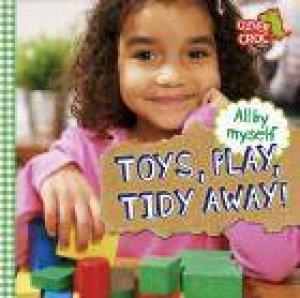 Toys, Play, Tidy Away! by Debbie Foy