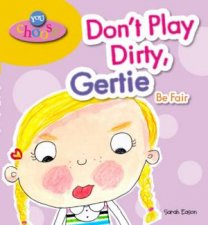 You Choose Dont Play Dirty Gertie Be Fair