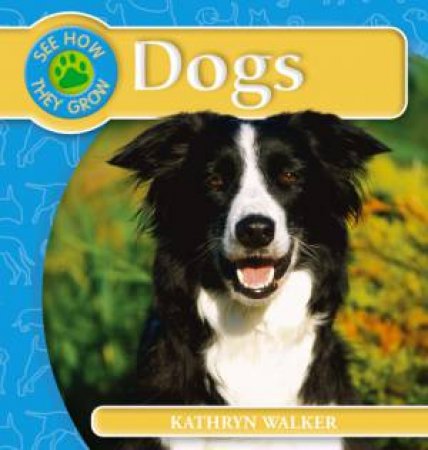 See How They Grow: Dogs by Kathryn Walker
