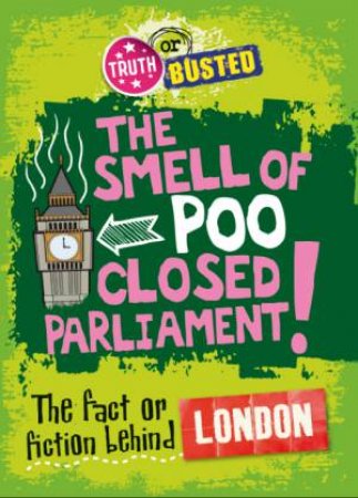 Truth Or Busted: The Fact Or Fiction Behind London by Adam Sutherland