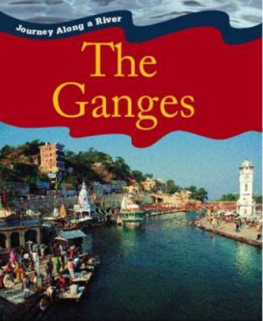Journey Along A River: The Ganges by Paul Harrison