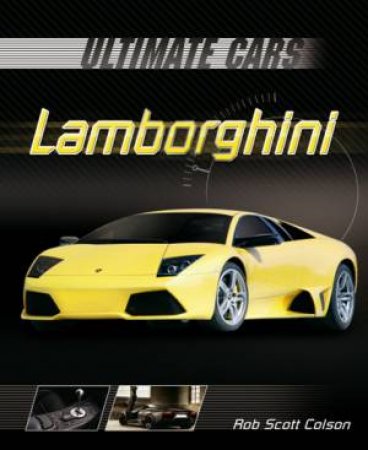 Ultimate Cars: Lamborghini by Rob Scott Colson