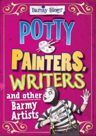 Barmy Bioga : Potty Painters, Writers & other Barmy Artists by Adam Sutherland