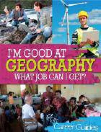 I'm Good At Geography What Job Can I Get? by Kelly Davis
