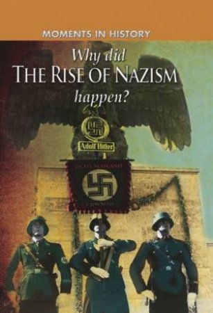 Moments in History: Why did the Rise of the Nazis happen? by Charles Freeman
