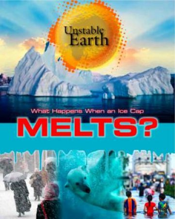 What Happens When an Ice Cap Melts? by Angela Royston
