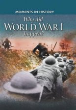 Moments in History Why did World War I happen