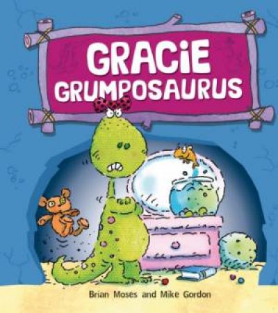 Dinosaurs Have Feelings Too : Gracie Grumposaurus by Brian Moses