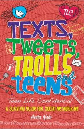 Teen Life Confidential: Texts, Tweets, Trolls and Teens by Anita Naik